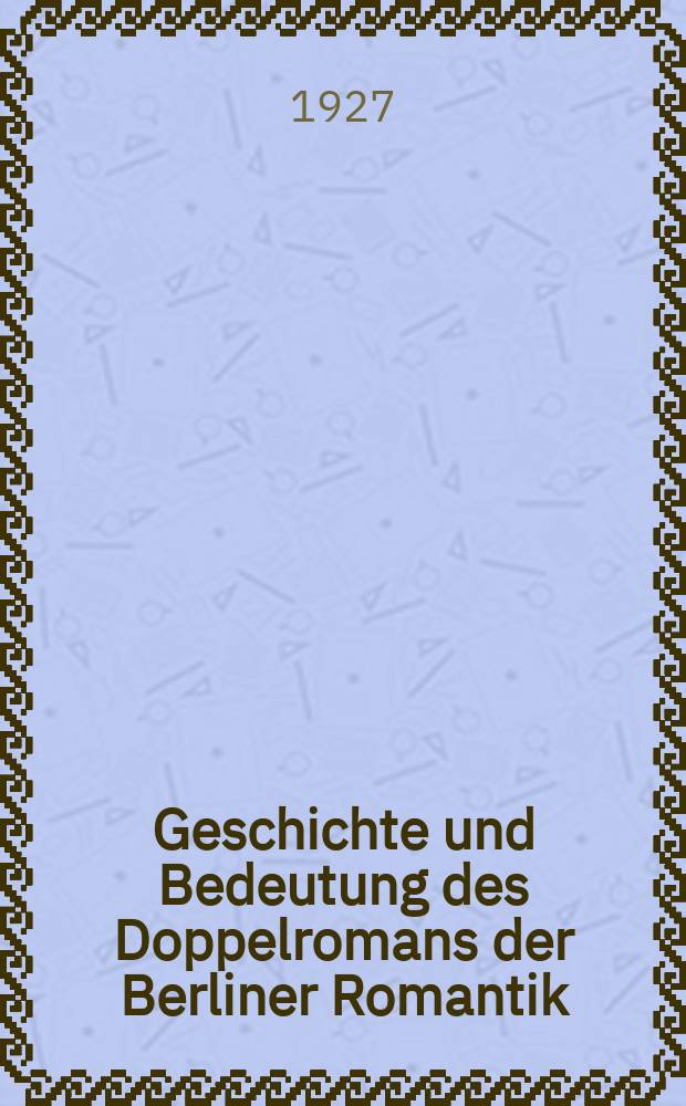 Geschichte und Bedeutung des Doppelromans der Berliner Romantik