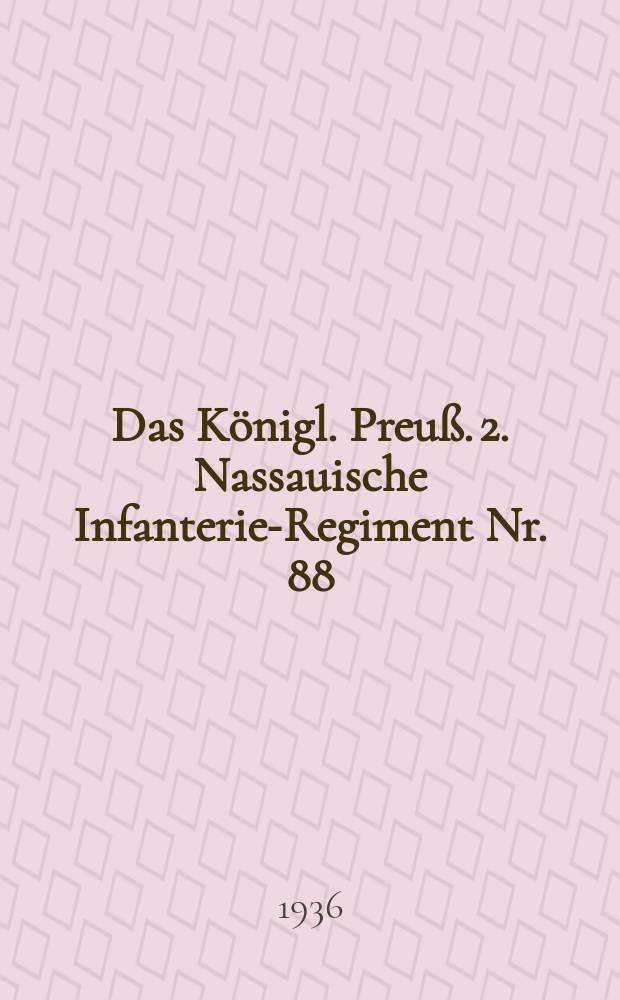 Das Königl. Preuß. 2. Nassauische Infanterie-Regiment Nr. 88