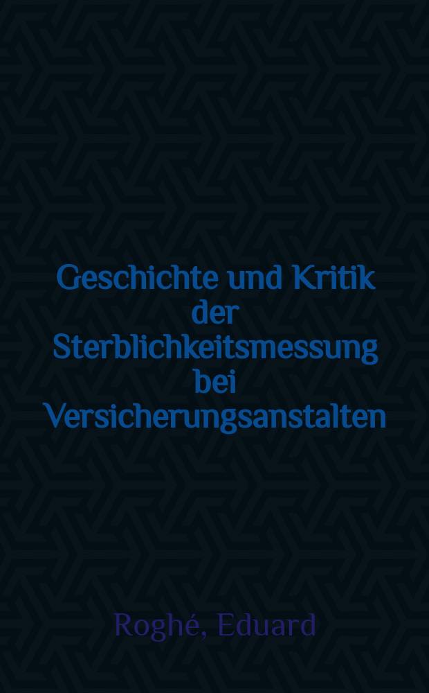 Geschichte und Kritik der Sterblichkeitsmessung bei Versicherungsanstalten