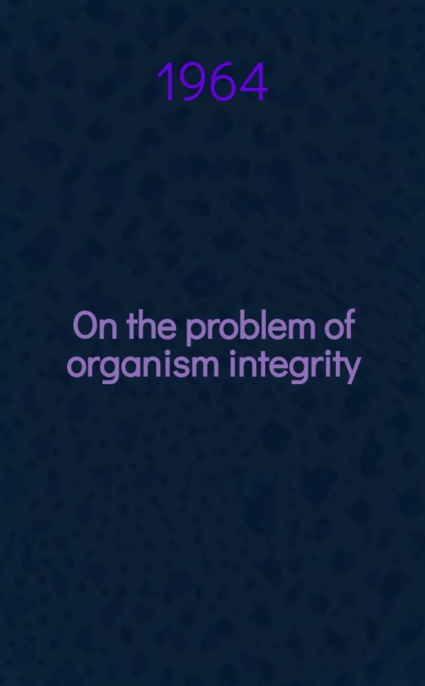 On the problem of organism integrity : (Morphological analysis of some cases of disturbance of typical correlations)