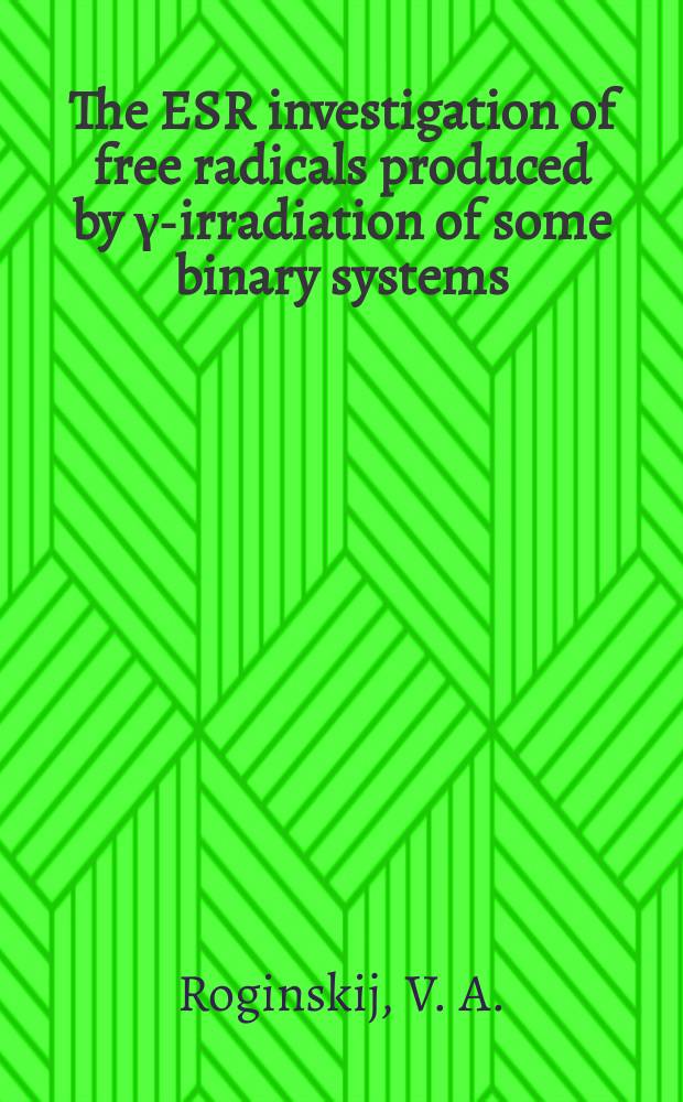 The ESR investigation of free radicals produced by &gamma;-irradiation of some binary systems