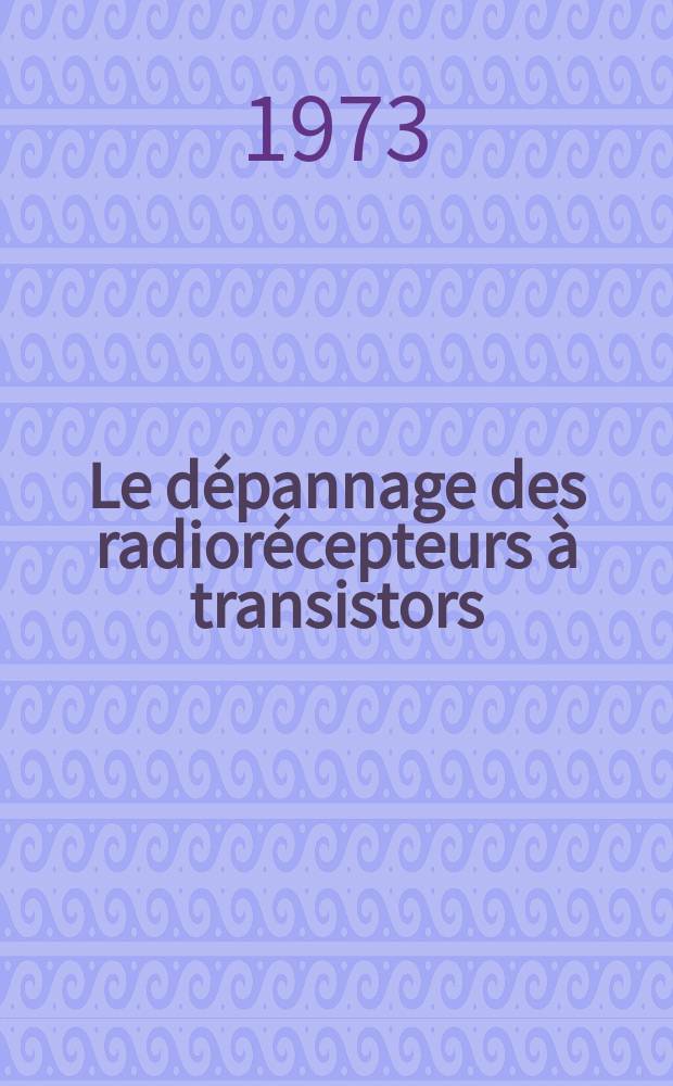 Le dépannage des radiorécepteurs à transistors : Fonctionnement et maintenance