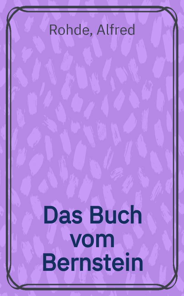 Das Buch vom Bernstein : Bernstein ein deutscher Werkstoff