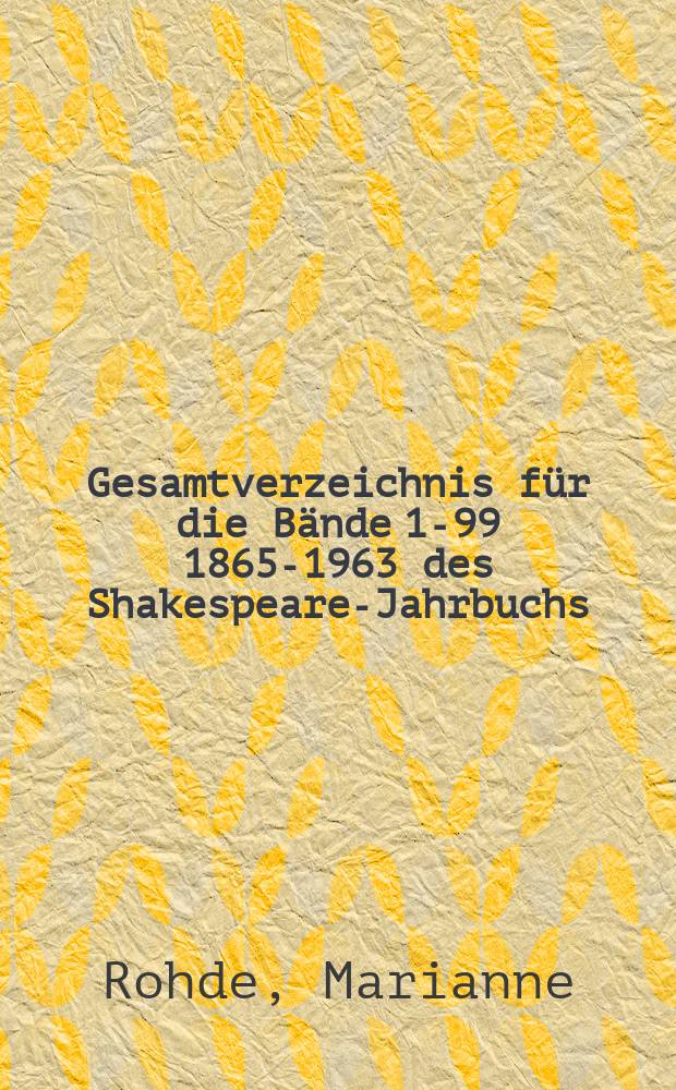 Gesamtverzeichnis für die Bände 1-99 [1865-1963] des Shakespeare-Jahrbuchs