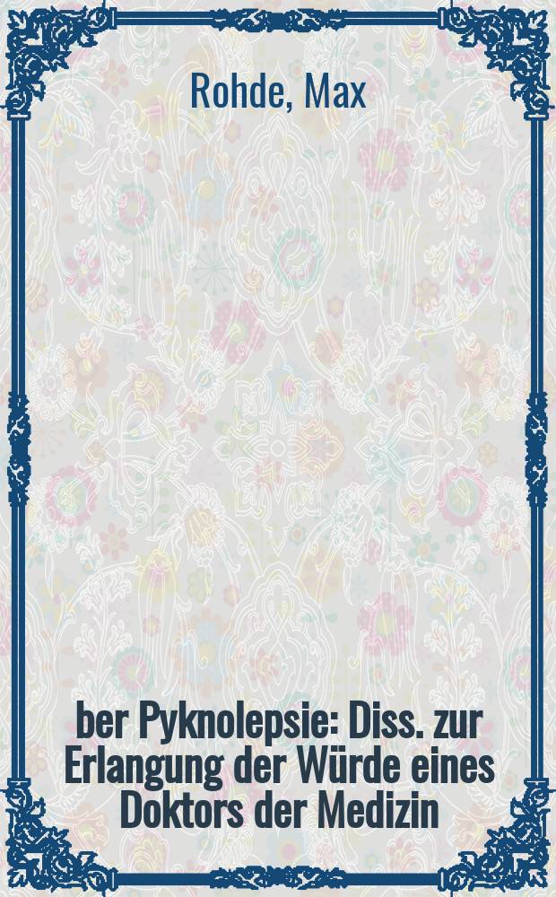 Über Pyknolepsie : Diss. zur Erlangung der Würde eines Doktors der Medizin