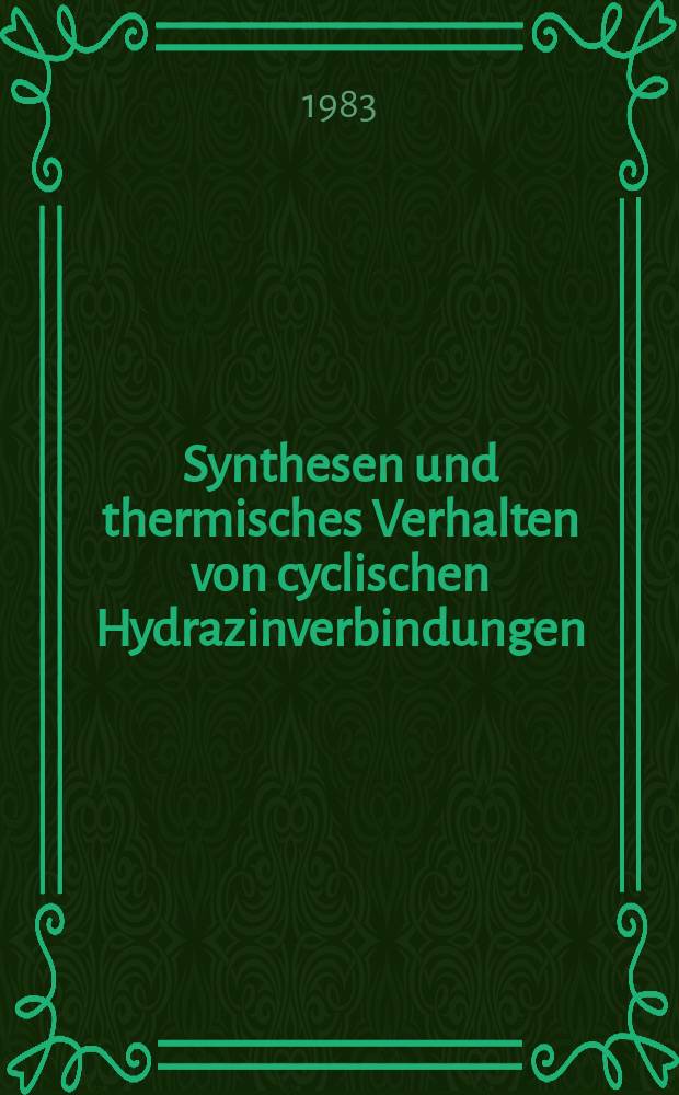 Synthesen und thermisches Verhalten von cyclischen Hydrazinverbindungen : Inaug.-Diss