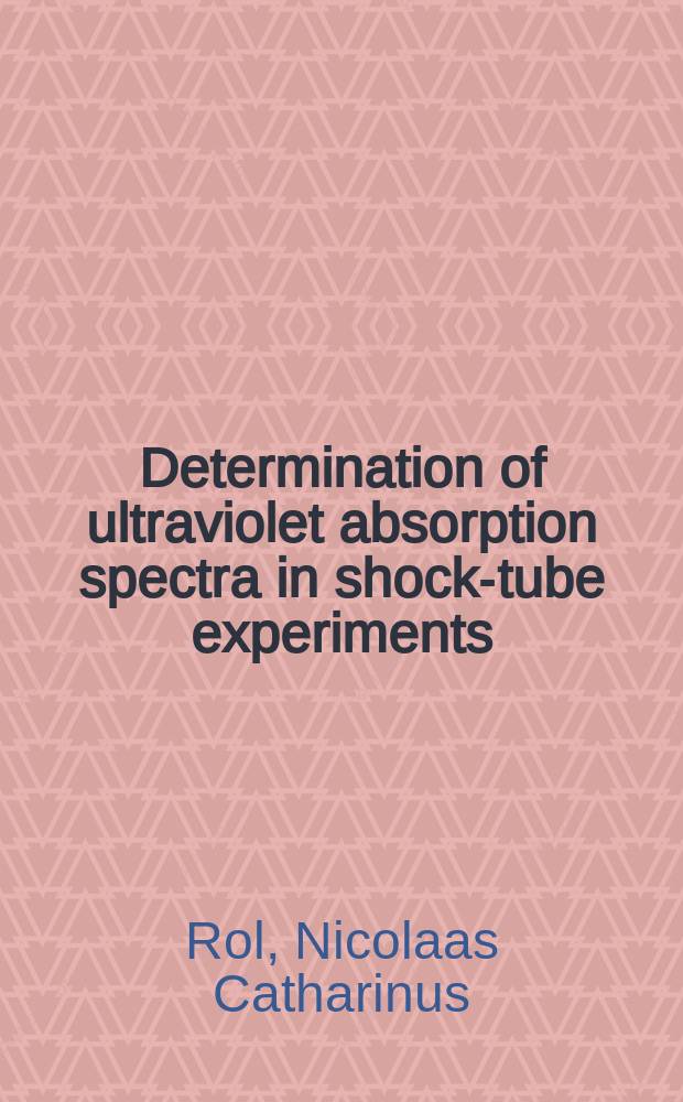 Determination of ultraviolet absorption spectra in shock-tube experiments : Calculation of the rate of association of acetic acid in shock wave : Acad. proefschrift ... &aring;an de Univ. van Amsterdam ..