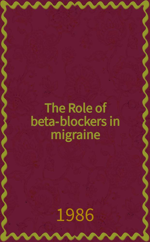 The Role of beta-blockers in migraine : Copenhagen symp., 19 June 1985
