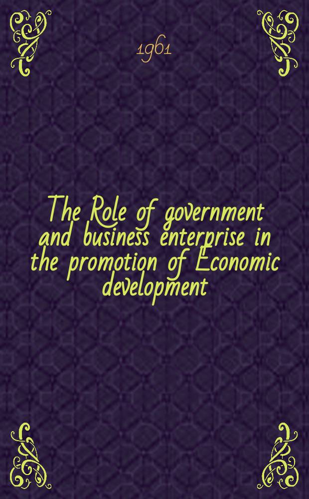 The Role of government and business enterprise in the promotion of Economic development : Symposium