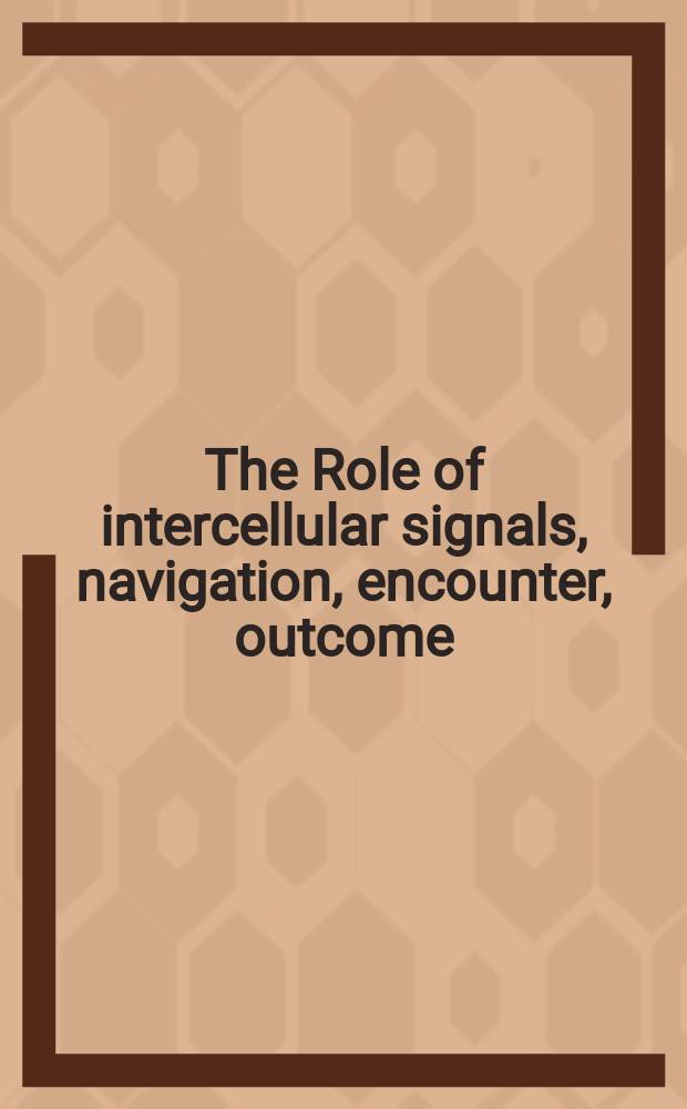 The Role of intercellular signals, navigation, encounter, outcome : Rep. of the Dahlem workshop ..., Berlin 1979, March 12 to 16