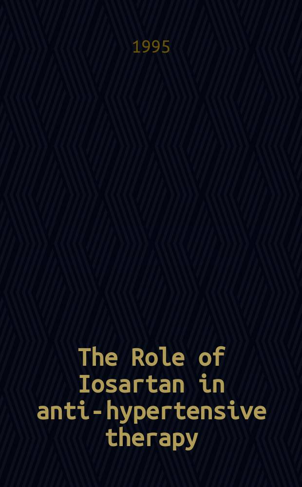 The Role of Iosartan in anti-hypertensive therapy : Proc. of an Intern. conf. on agiotensin receptor antagonists a. particularly losartan took place at the Queen Elizabeth II conf. centre in London, UK 28-29 Oct., 1994