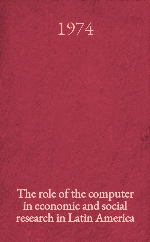The role of the computer in economic and social research in Latin America : A conference report of the Nat. bureau of econ. research