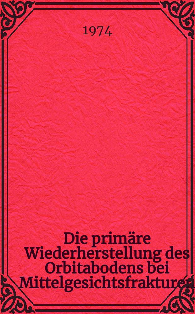 Die primäre Wiederherstellung des Orbitabodens bei Mittelgesichtsfrakturen : Eine Analyse von 74 Fällen : inaug.-Diss. ... der Med. Fak. der ... Univ. zu Tübingen