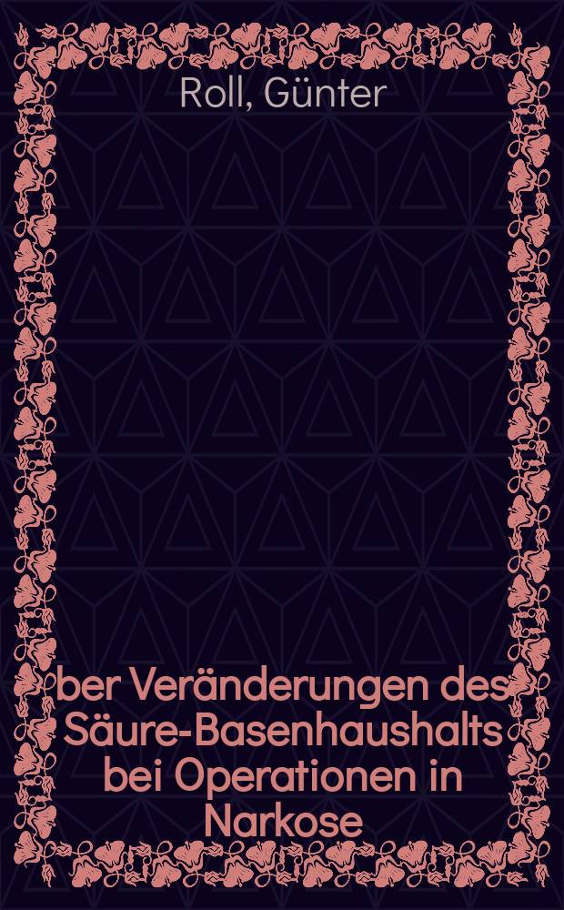 Über Veränderungen des Säure-Basenhaushalts bei Operationen in Narkose : Inaug.-Diss. ... der ... Med. Fak. der Univ. des Saarlandes