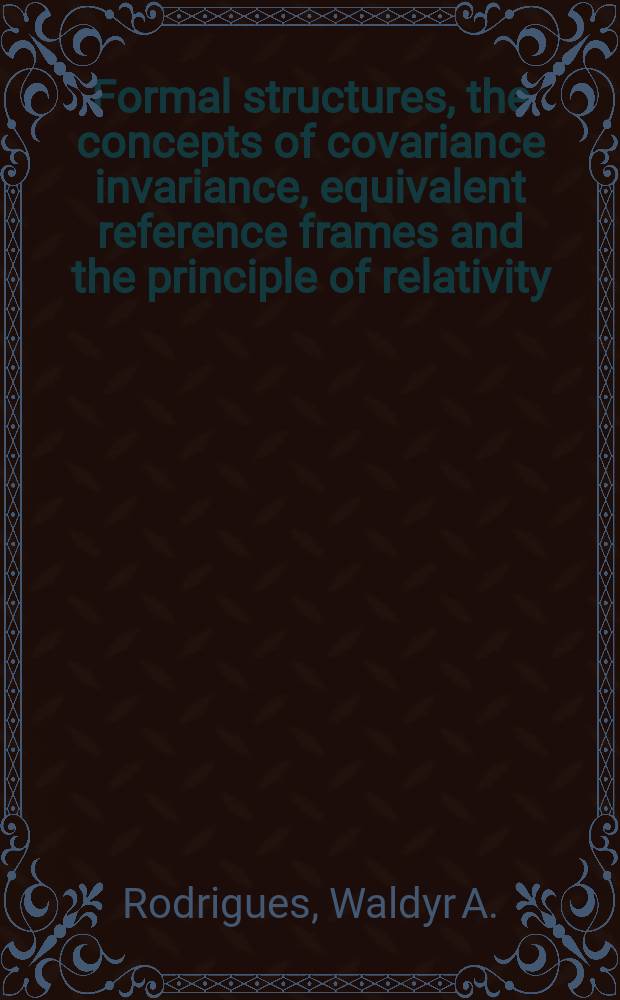 Formal structures, the concepts of covariance invariance, equivalent reference frames and the principle of relativity