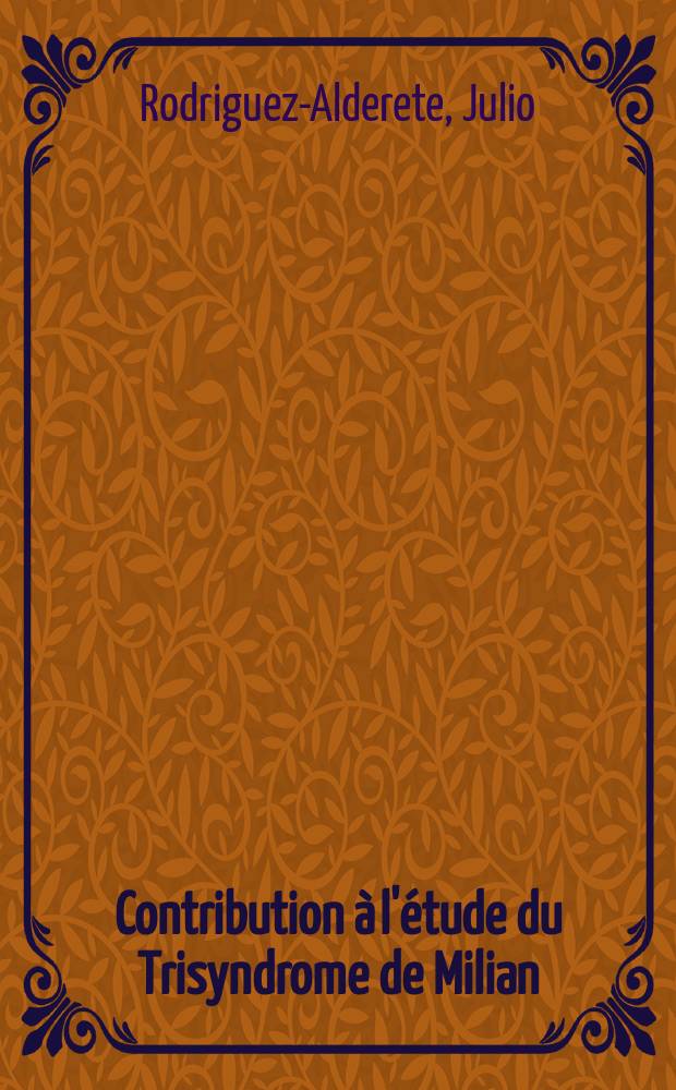 Contribution à l'étude du Trisyndrome de Milian : Thèse pour le doctorat en méd. ..