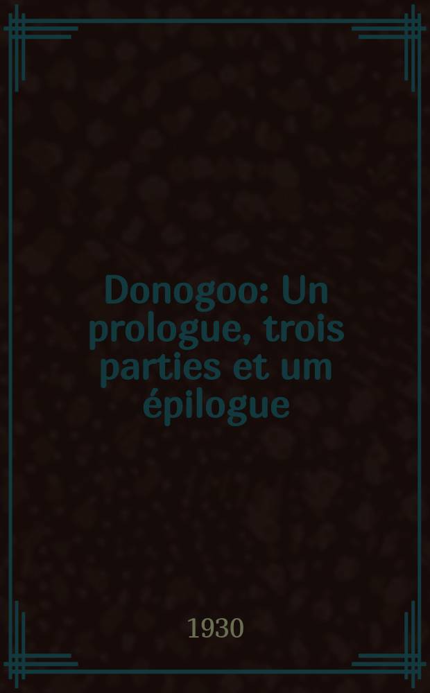 Donogoo : Un prologue, trois parties et um épilogue