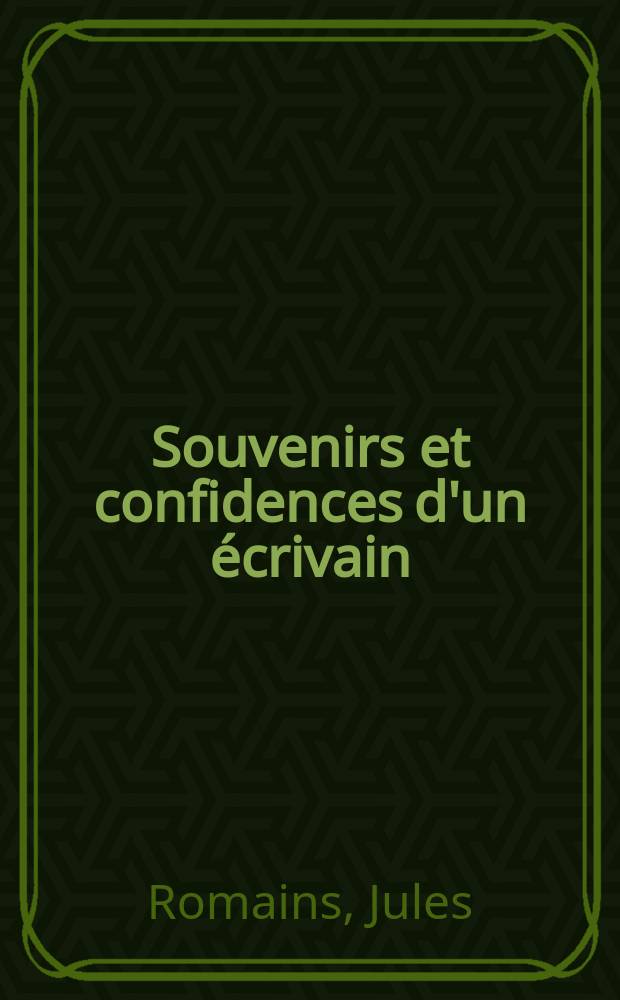 Souvenirs et confidences d'un &eacute;crivain