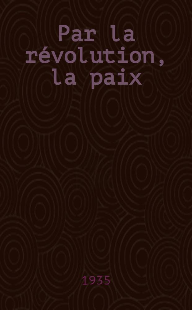 Par la r&eacute;volution, la paix