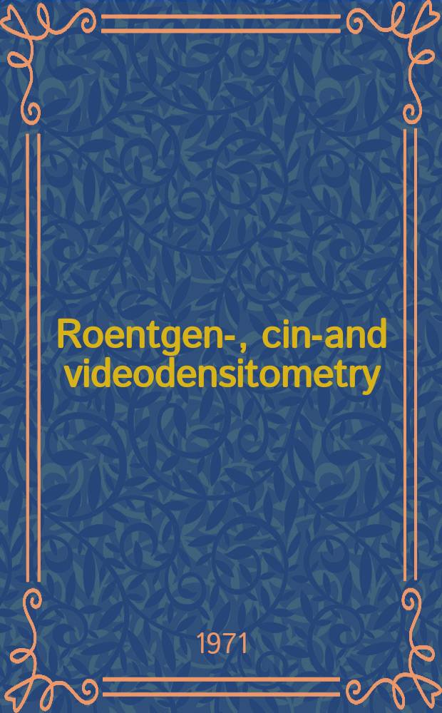 Roentgen-, cine- and videodensitometry : Fundamentals and applications for blood flow and heart volume determination