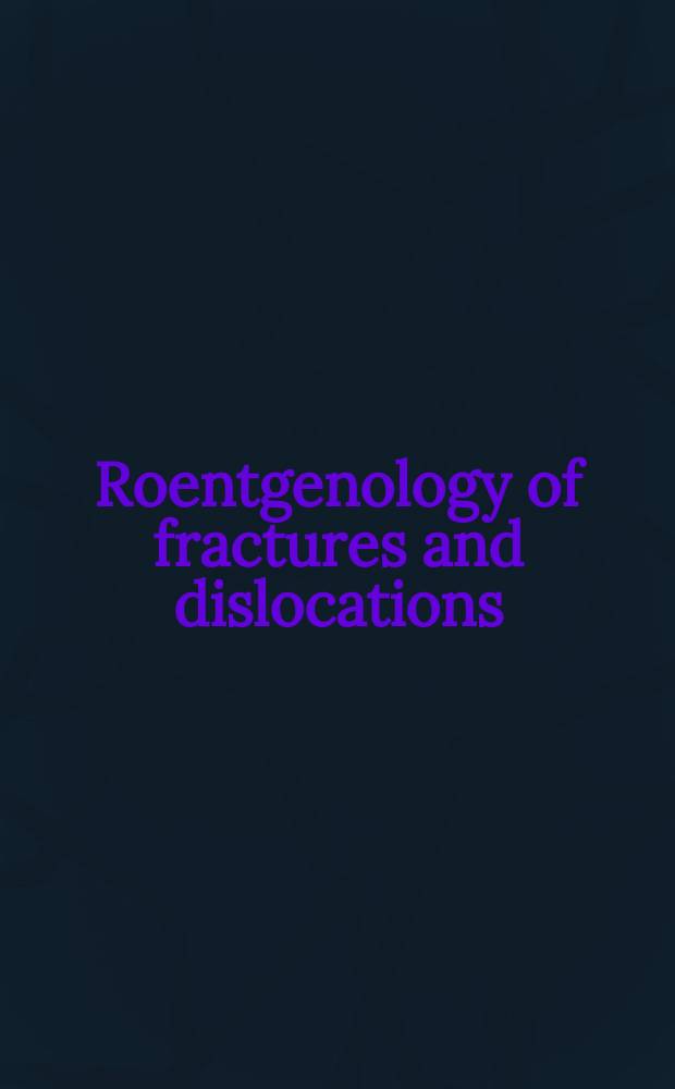Roentgenology of fractures and dislocations