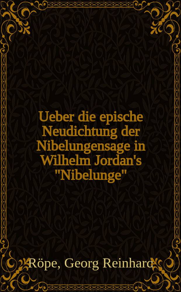 Ueber die epische Neudichtung der Nibelungensage in Wilhelm Jordan's "Nibelunge"