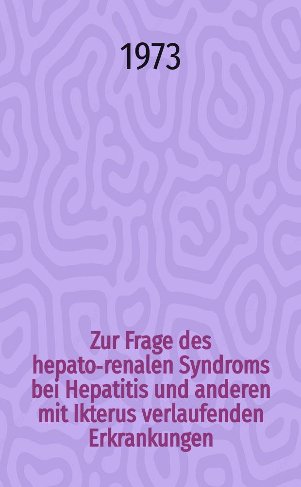 Zur Frage des hepato-renalen Syndroms bei Hepatitis und anderen mit Ikterus verlaufenden Erkrankungen : Inaug.-Diss. ... der ... Med. Fak. der ... Univ. zu Bonn