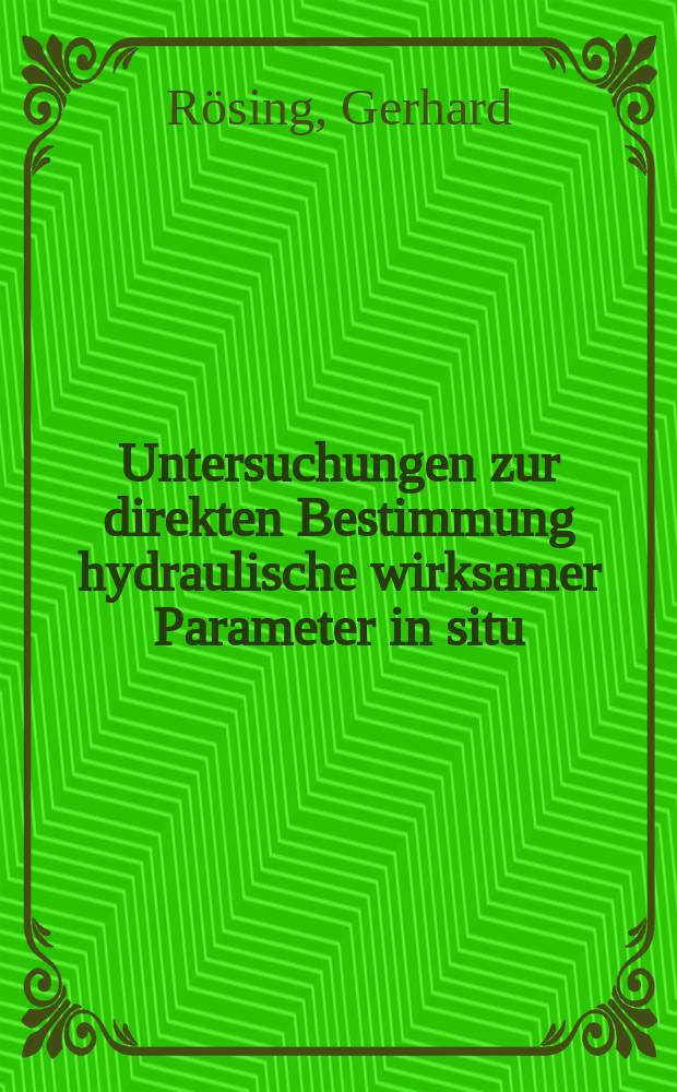 Untersuchungen zur direkten Bestimmung hydraulische wirksamer Parameter in situ