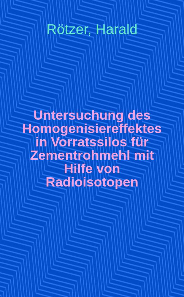 Untersuchung des Homogenisiereffektes in Vorratssilos für Zementrohmehl mit Hilfe von Radioisotopen