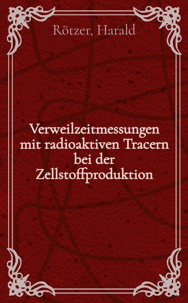Verweilzeitmessungen mit radioaktiven Tracern bei der Zellstoffproduktion