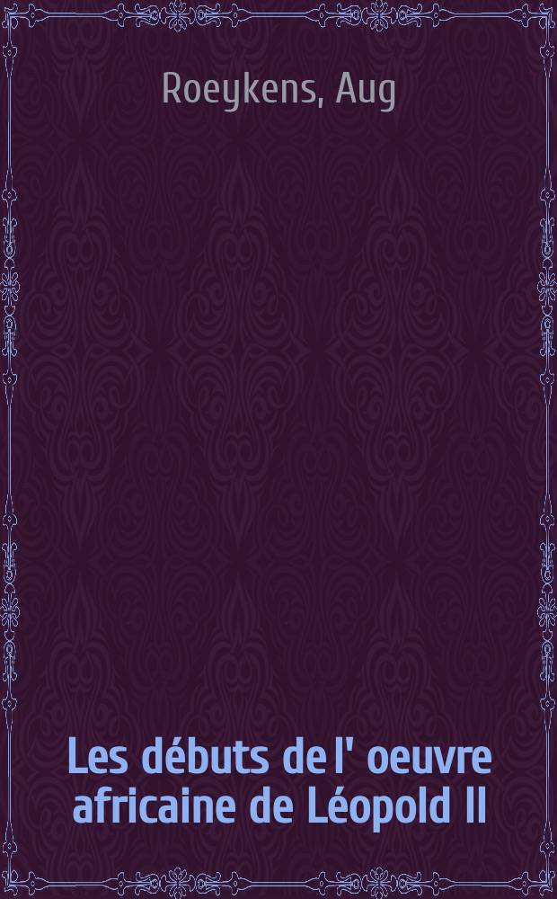 Les débuts de l' oeuvre africaine de Léopold II (1875-1879)