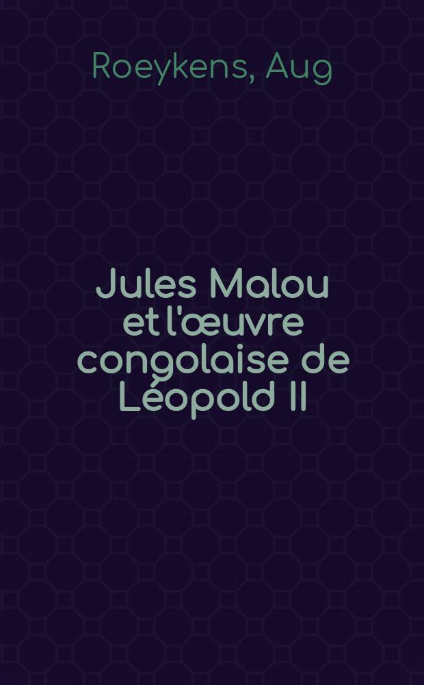 Jules Malou et l'œuvre congolaise de Léopold II (1876-1886)