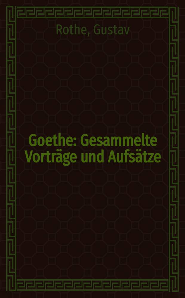 Goethe : Gesammelte Vortr&auml;ge und Aufs&auml;tze