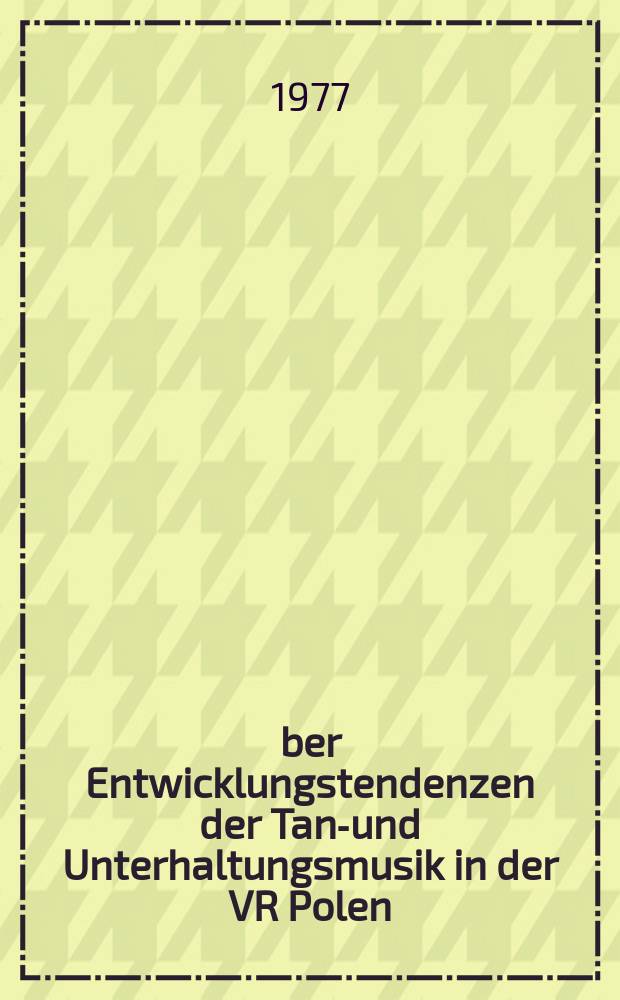 &Uuml;ber Entwicklungstendenzen der Tanz- und Unterhaltungsmusik in der VR Polen