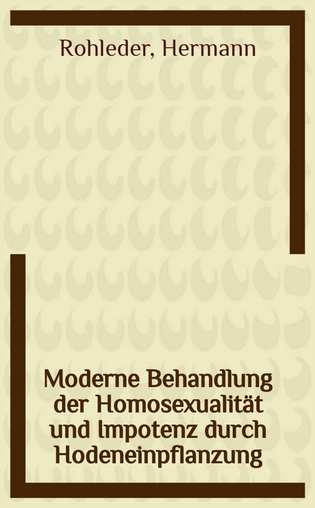 Moderne Behandlung der Homosexualit&auml;t und Impotenz durch Hodeneinpflanzung