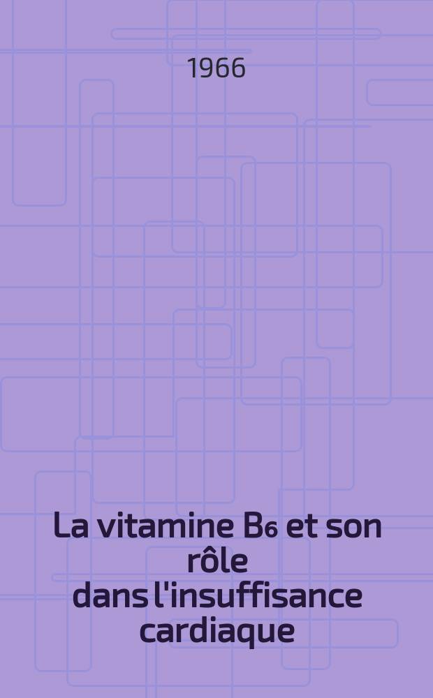 La vitamine B₆ et son rôle dans l'insuffisance cardiaque : À propos de 28 observations : Thèse ..