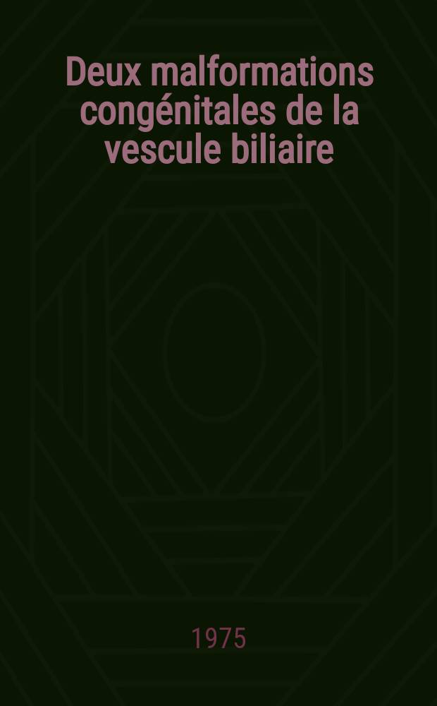 Deux malformations congénitales de la vescule biliaire: l'agénésie et la duplication : Thèse ..