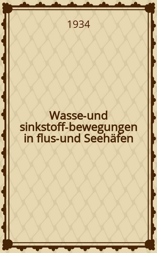 Wasser- und sinkstoff-bewegungen in fluss- und Seehäfen : Untersuchungen aus dem flussbaulaboratorium der Technischen hochschule zu Karlsruhe