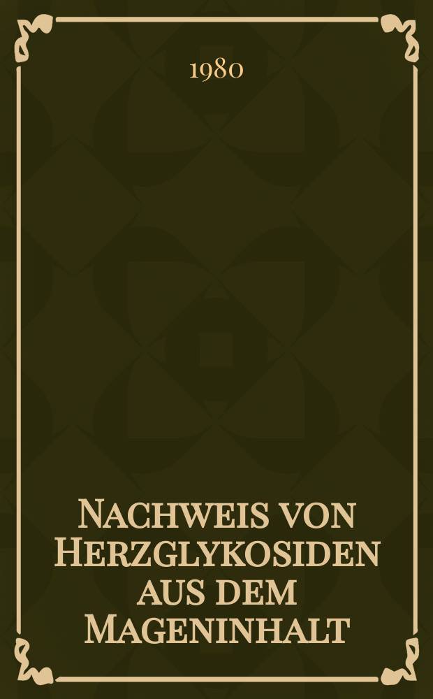 Nachweis von Herzglykosiden aus dem Mageninhalt : Inaug.-Diss