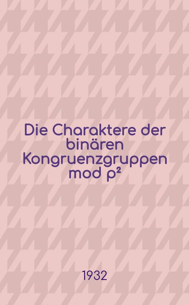 Die Charaktere der bin&auml;ren Kongruenzgruppen mod p&sup2;
