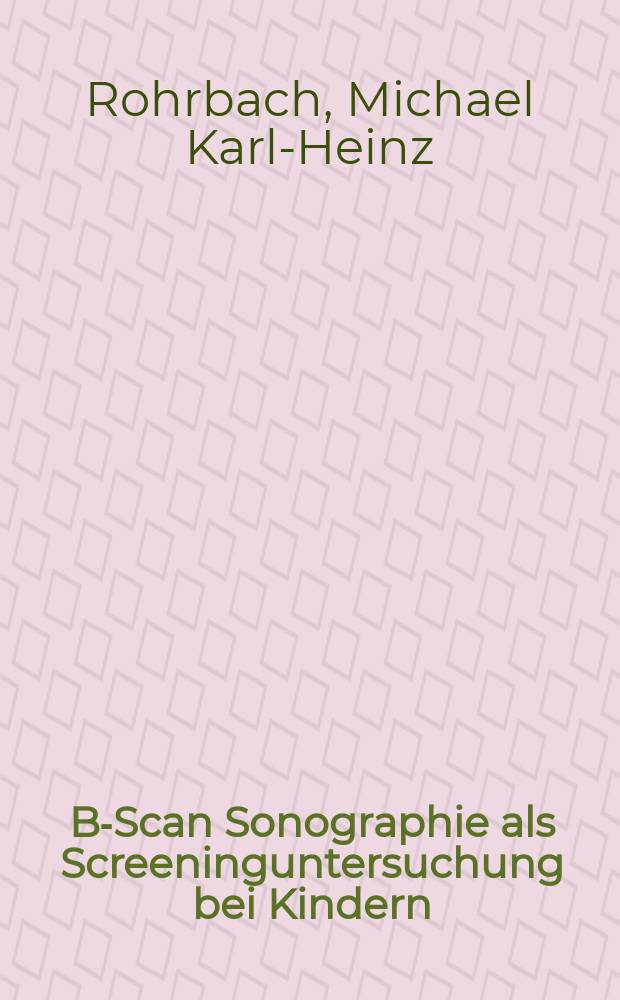 B-Scan Sonographie als Screeninguntersuchung bei Kindern : Eine Analyse von 305 Unters. : Inaug.-Diss