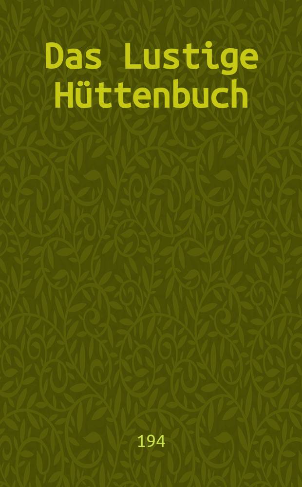 Das Lustige Hüttenbuch : Heitere, boshafte und verrückte Geschichten aus den Alpen und der Stadt München