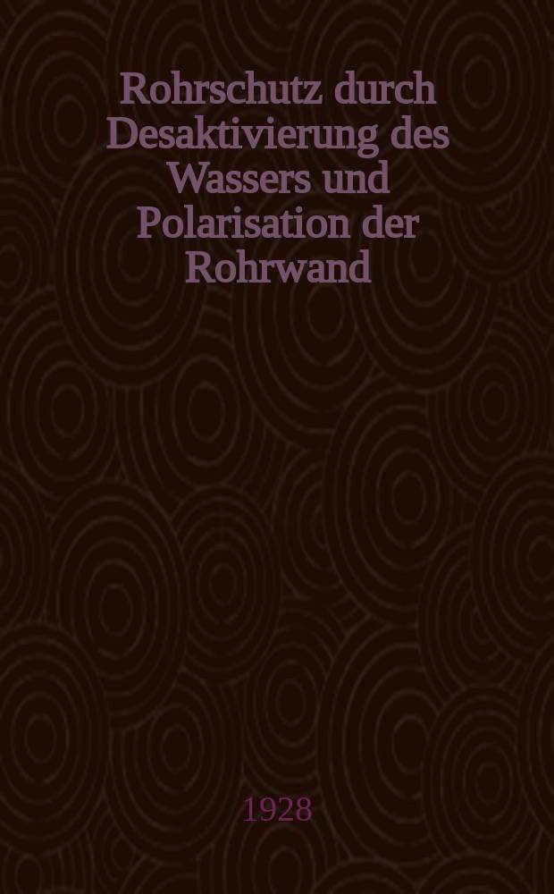 Rohrschutz durch Desaktivierung des Wassers und Polarisation der Rohrwand : Desaktivator "System B&uuml;cher". Auslandspatente und deutsche Reichs-Patente angemeldet