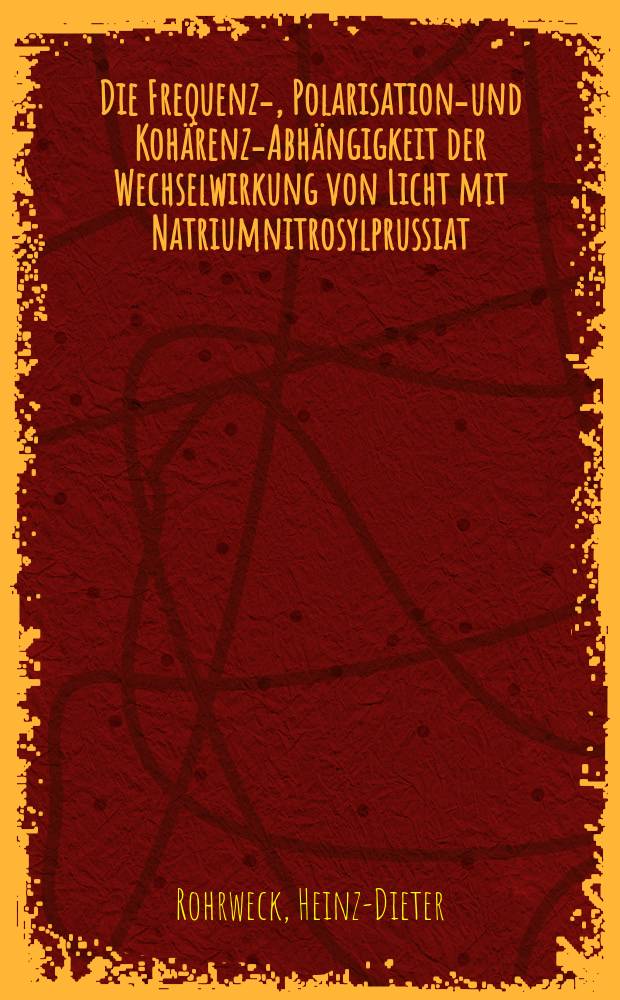 Die Frequenz-, Polarisations- und Kohärenz-Abhängigkeit der Wechselwirkung von Licht mit Natriumnitrosylprussiat : Inaug.-Diss. ... der Math.-naturwiss. Fak. der Univ. zu Köln
