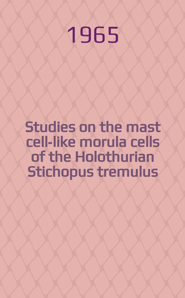 Studies on the mast cell-like morula cells of the Holothurian Stichopus tremulus (GUN)