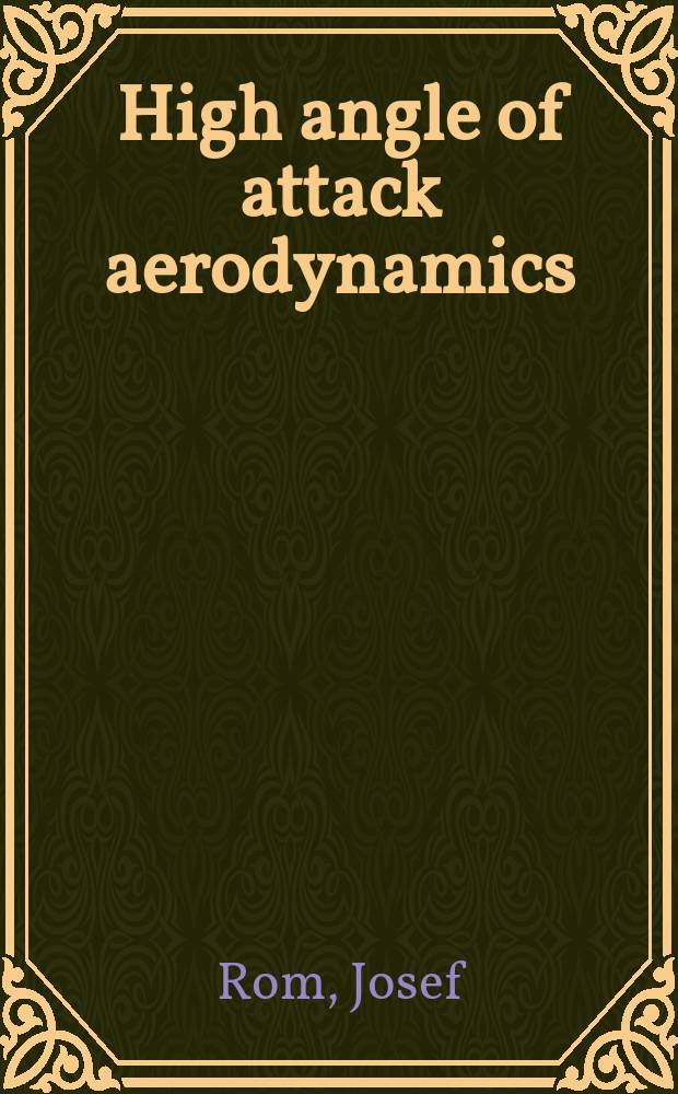 High angle of attack aerodynamics : Subsonic, transonic, a. supersonic flows