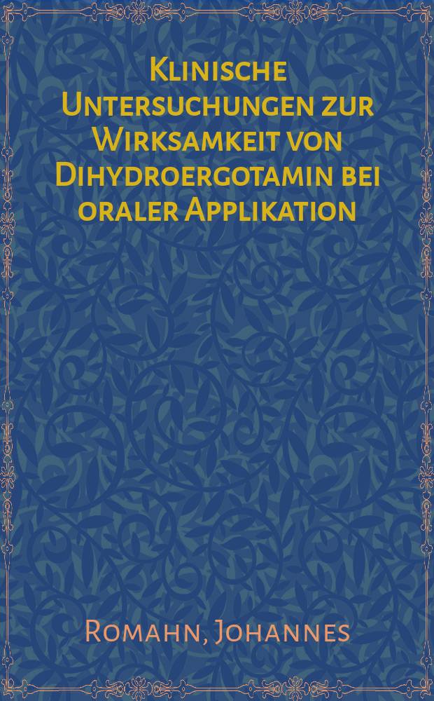 Klinische Untersuchungen zur Wirksamkeit von Dihydroergotamin bei oraler Applikation : Inaug.-Diss. ... der ... Med. Fak. der ... Univ. zu Mainz