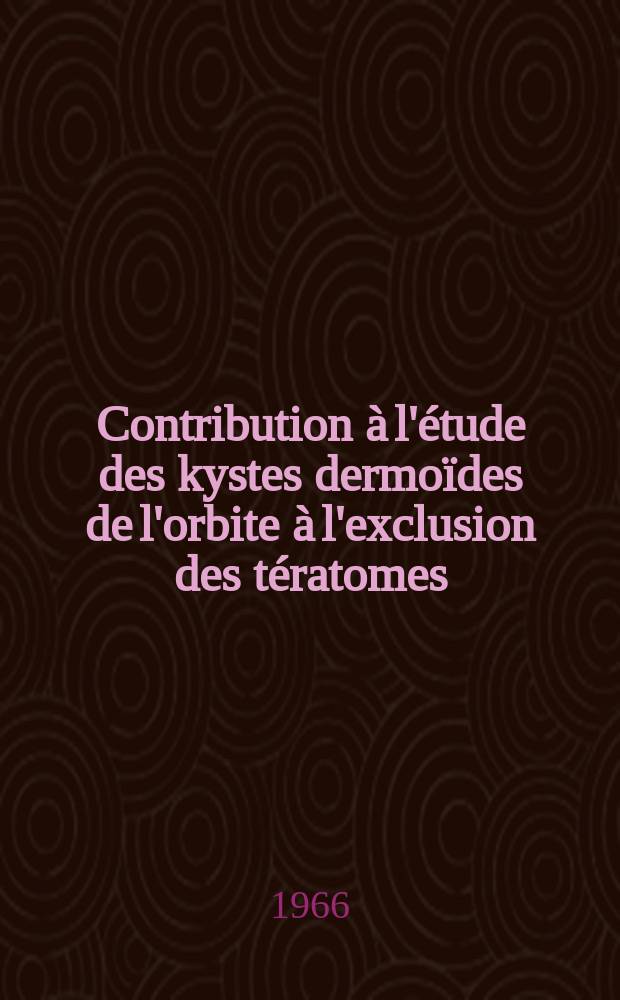 Contribution &agrave; l'&eacute;tude des kystes dermo&iuml;des de l'orbite &agrave; l'exclusion des t&eacute;ratomes : Th&egrave;se ..