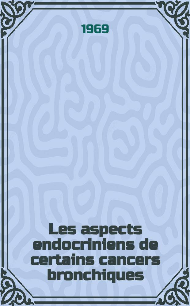 Les aspects endocriniens de certains cancers bronchiques : Thèse ..