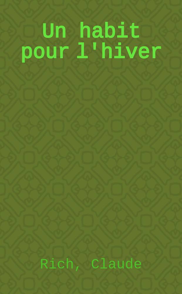 Un habit pour l'hiver; Le zouave: Pièces en trois actes / De Claude Rich